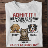 Admet le! La vie serait ennuyeuse sans nous - T-shirt unisexe personnalisé pour chien et chat - Fête des pères, fête des mères, cadeau pour les propriétaires d'animaux, amoureux des animaux